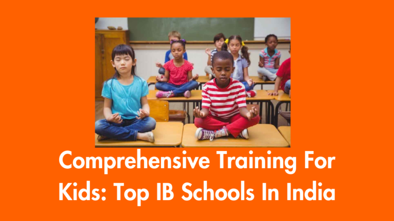 Comprehensive Training For Kids Top IB Schools In India