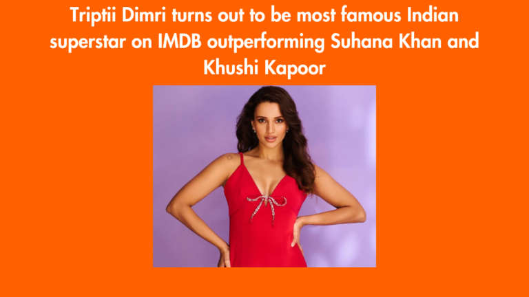 Triptii Dimri turns out to be most famous Indian superstar on IMDB outperforming Suhana Khan and Khushi Kapoor