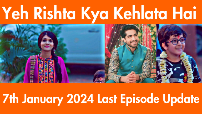 Yeh Rishta Kya Kehlata Hai 7th January 2024 Last Episode Update