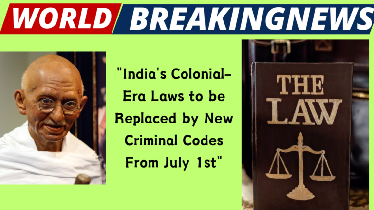 "India's Colonial-Era Laws to be Replaced by New Criminal Codes From July 1st"