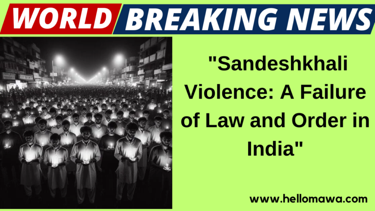 "Sandeshkhali Violence: A Failure of Law and Order in India"