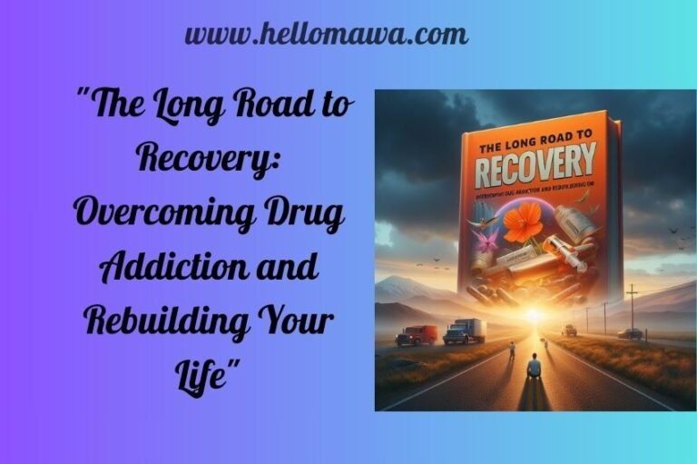 "The Long Road to Recovery: Overcoming Drug Addiction and Rebuilding Your Life"