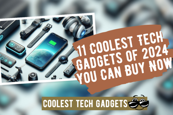 11 Coolest Tech Gadgets of 2024 You Can Buy Now