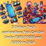 5 Unique Tech contraptions You Can Get Under ₹500 ₹1000 and ₹3000 in 2024